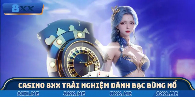 Casino 8XX mang đến trải nghiệm đánh bạc bùng nổ