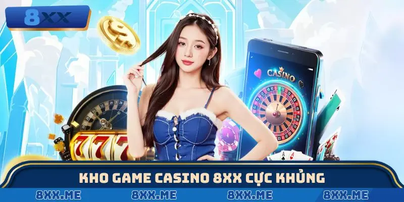 Kho game Casino 8XX cực khủng